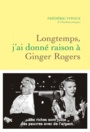 Couverture du livre Longtemps, j'ai donné raison à Ginger Rogers - Vitoux Frédéric - 9782246821984
