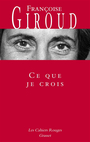 Couverture du livre Ce que je crois - Giroud Françoise - 9782246839798
