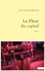 Couverture du livre Fleur du capital (La) - Orengo Jean-Noël - 9782246852537