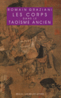 Couverture du livre Corps dans le taoïsme ancien (Les) - GRAZIANI ROMAIN - 9782251338361