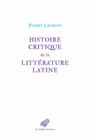 Couverture du livre Histoire critique de la littérature latine : de Virgile à Huysman - Laurens Pierre - 9782251444819