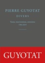 Couverture du livre Divers - Textes, interventions, entretiens 1984-2019 - GUYOTAT PIERRE - 9782251449302