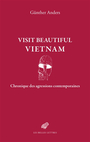 Couverture du livre Visit beautiful Vietnam : chronique des agressions contemporaines - ANDERS Günther - 9782251455754