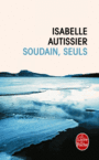 Couverture du livre Soudain, seuls - AUTISSIER ISABELLE - 9782253098997