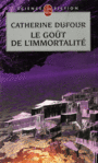 Couverture du livre Goût de l'immortalité (Le) - Dufour Catherine - 9782253119296