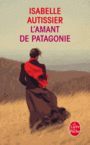 Couverture du livre L'amant de Patagonie - AUTISSIER ISABELLE - 9782253173526