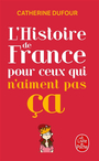 Couverture du livre Histoire de France pour ceux qui n'aiment pas ça (L') - Dufour Catherine - 9782253175360
