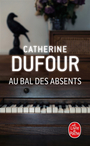 Couverture du livre Au bal des absents - Dufour Catherine - 9782253245568