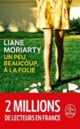 Couverture du livre Un peu, beaucoup, à la folie - Moriarty Liane - 9782253259732