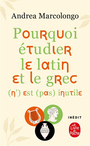 Couverture du livre Pourquoi étudier le latin et le grec (n') est (pas) inutile - Marcolongo Andrea - 9782253908746