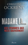 Couverture du livre Madame la... ces femmes qui nous gouvernent - OCKRENT CHRISTINE - 9782259199018