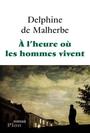 Couverture du livre A l'heure où les hommes vivent - de Malherbe Delphine - 9782259220910