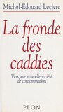Couverture du livre La fronde des caddies - Leclerc Michel-Édouard - 9782259261388