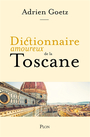 Couverture du livre Dictionnaire amoureux de la Toscane - GOETZ ADRIEN - 9782259278997