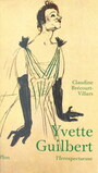Couverture du livre Yvette Guilbert, l'irrespectueuse - Brécourt-Villars Claudine - 9782259287111
