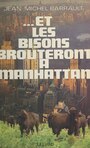 Couverture du livre Et les bisons brouteront à Manhattan - BARRAULT JEAN-MICHEL - 9782260038535