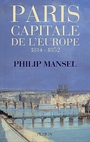 Couverture du livre Paris capitale de l'europe 1814-1852 - MANSEL PHILIP - 9782262019136