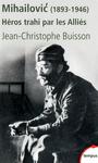 Couverture du livre Mihailovic : héros trahi par les alliés - BUISSON JEAN-CHRISTOPHE - 9782262035075