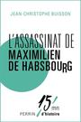 Couverture du livre L'ASSASSINAT DE MAXIMILIEN DE HABSBOURG - BUISSON JEAN-CHRISTOPHE - 9782262049249