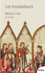 Couverture du livre Troubadours (Les) : une histoire poétique - ZINK MICHEL - 9782262072834