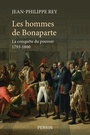 Couverture du livre Hommes de Bonaparte (Les) : la conquête du pouvoir 1793-1800 - Rey Jean-Philippe - 9782262080594