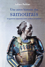 Couverture du livre Une autre histoire des samouraïs : le guerrier japonais entre - Peltier Julien - 9782262094348