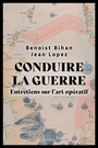Couverture du livre Conduire la guerre : entretiens sur l'art opératif - Bihan Benoist - 9782262100605