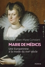Couverture du livre Marie de Médicis : une européenne à la mode du XVIIe siècle - CONSTANT JEAN-MARIE - 9782262104986