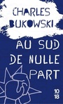 Couverture du livre Au sud de nulle part : contes souterrains - BUKOWSKI CHARLES - 9782264076571