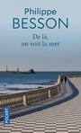 Couverture du livre De là, on voit la mer - BESSON PHILIPPE - 9782266317900