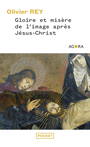 Couverture du livre Gloire et misère de l'image après Jésus-Christ - REY OLIVIER - 9782266326629