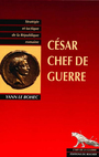 Couverture du livre Cesar chef de guerre   strategie et tactique de la rep. rom. - LE BOHEC YANN - 9782268038810