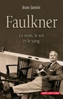 Couverture du livre Faulkner : le nom, le sol et le sang - Jamin Jean - 9782271071972