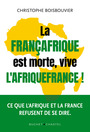 Couverture du livre La Françafrique est morte, vive l'Afrique-France - Boisbouvier Christophe - 9782283042274