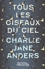 Couverture du livre Tous les oiseaux du ciel - Anders Charlie Jane - 9782290150634