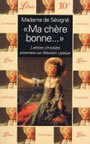Couverture du livre 'ma chere bonne': lettres choisies pr. par sebastien lapaque - SEVIGNE MADAME DE - 9782290307380