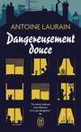 Couverture du livre Dangereusement douce - LAURAIN ANTOINE - 9782290398197