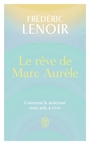 Couverture du livre Rêve de Marc Aurèle : comment le stoïcisme nous aide à vivre (Le) - Lenoir Frédéric - 9782290424865