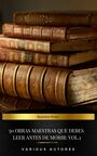 Couverture du livre 50 Obras Maestras Que Debes Leer Antes De Morir: Vol. 1 - DUMAS ALEXANDRE - 9782291091080