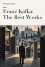 Couverture du livre Franz Kafka: The Best Works - KAFKA FRANZ - 9782291601791