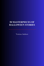 Couverture du livre 50  Masterpieces of Halloween Stories - SHELLEY MARY - 9782291608462