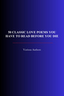 Couverture du livre 50 Classic Love Poems You Have to Read Before You Die - SHAKESPEARE WILLIAM - 9782291608486