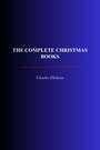 Couverture du livre The Complete Christmas Books - DICKENS CHARLES - 9782291608943