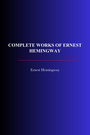Couverture du livre Complete Works of Ernest Hemingway - HEMINGWAY ERNEST - 9782291609018