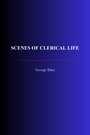 Couverture du livre Scenes of Clerical Life - ELIOT GEORGE - 9782291611721