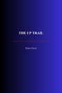 Couverture du livre The Up Trail - Grey Zane - 9782291617921