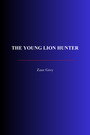 Couverture du livre The Young Lion Hunter - Grey Zane - 9782291617945