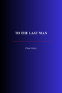 Couverture du livre To The Last Man - Grey Zane - 9782291617969