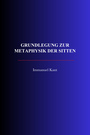 Couverture du livre Grundlegung zur Metaphysik der Sitten - KANT IMMANUEL - 9782291619567