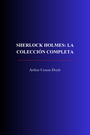 Couverture du livre Sherlock Holmes: La colección completa - DOYLE CONAN ARTHUR - 9782291620365